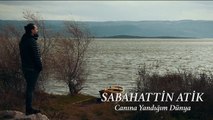 Sebahattin Atik - Canına Yandığım Dünya (Official Video)