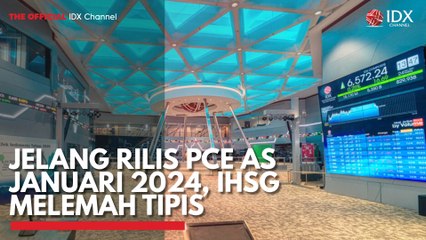 Jelang Rilis PCE AS Januari 2024, IHSG Melemah Tipis