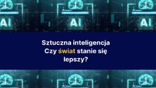 Sztuczna inteligencja - czy świat stanie się lepszy?