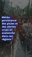 Météo : persistance des pluies et des alertes crues et avalanche dans ces régions !