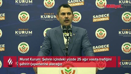 Murat Kurum: Şehrin içindeki yüzde 25 ağır vasıta trafiğini şehrin çeperlerine alacağız