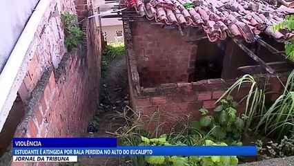 Estudante é atingida por bala perdida no Alto do Eucalipto