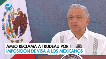 AMLO reclama a Trudeau por la imposición de visa a los mexicanos por parte de Canadá