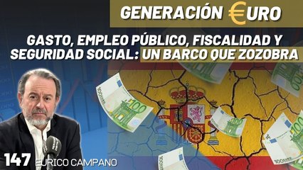 Generación Euro #147: ¡El hundimiento de la economía española! Gasto, empleo público, fiscalidad y Seguridad Social