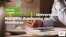 La historia de la Universidad Nacional Autónoma de Honduras