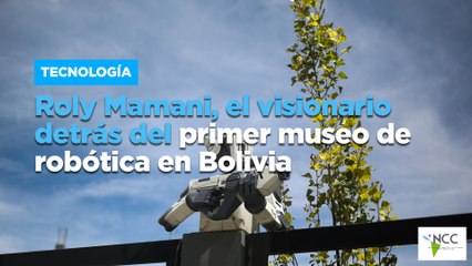 Roly Mamani, el visionario detrás del primer museo de robótica en Bolivia