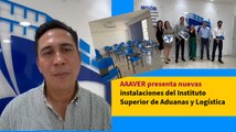 AAAVER presenta nuevas instalaciones del Instituto Superior de Aduanas y Logística
