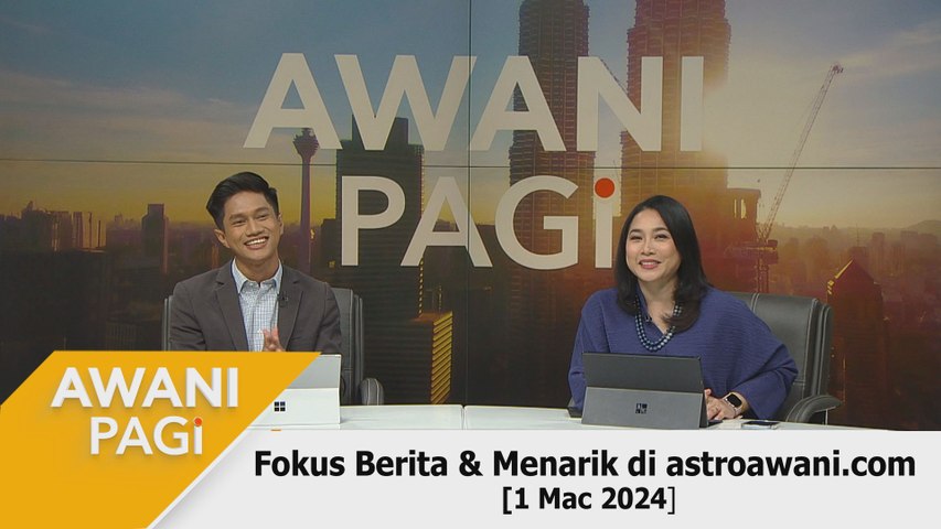 AWANI Pagi: Berita tumpuan & menarik di astroawani.com [1 Mac 2024 ...