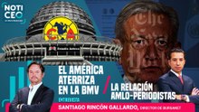 América aterriza en la BMV / La relación AMLO-Periodistas