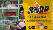 RODA PANAS Q&A : BERAPA HARGA GRILL PROTON WIRA SPORTLIGHT