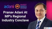 WATCH: Pranav Adani Addresses Madhya Pradesh's Regional Industry Conclave | NDTV Profit