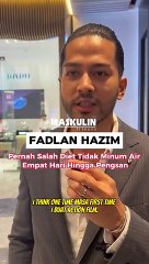 Fadlan Hazim Pernah Salah Diet Tidak Minum Air Empat Hari Hingga Pengsan