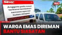 Warga emas direman, siasatan kes anggota polis maut tertembak