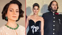 Kangana Ranaut ने Anant Ambani पर ये बोलकर सबको हैरान कर दिया, भड़के लोग बोले