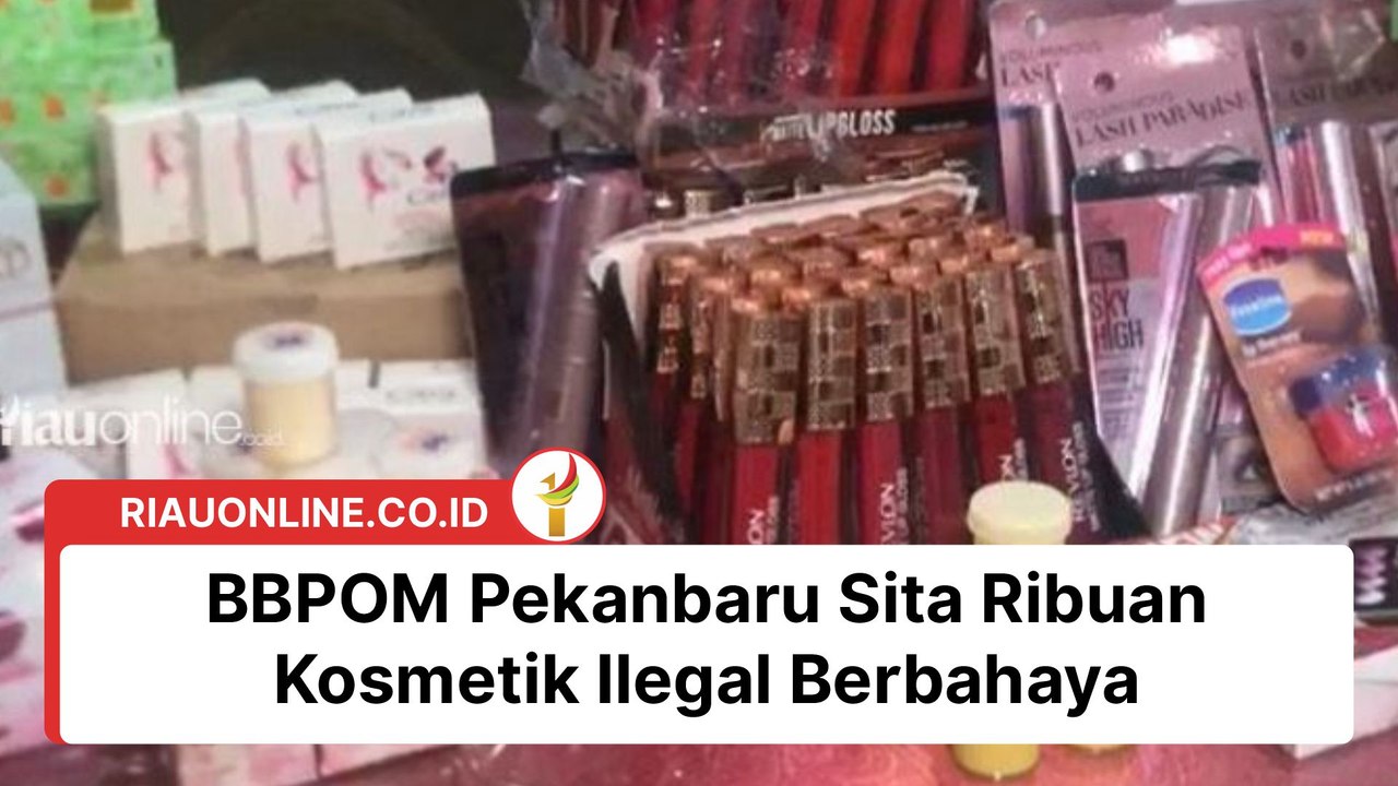 BBPOM Pekanbaru Sita Ribuan Kosmetik Ilegal