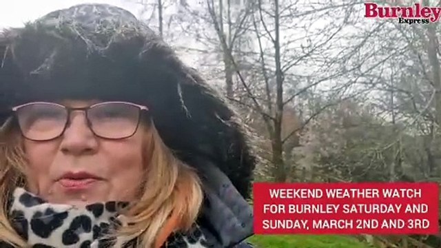 Weekend weather watch for Burnley for Saturday and Sunday, March 2nd and 3rd
