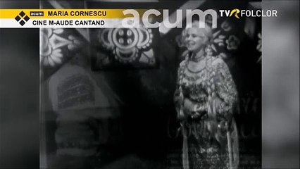 Maria Cornescu - Cine m-aude cantand (arhiva TVR)