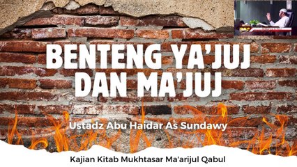 Ustadz Abu Haidar As Sundawy: Benteng Ya'juj dan Ma'juj