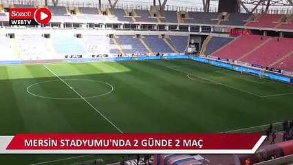 Mersin Stadyumu'nda 2 günde 2 maç
