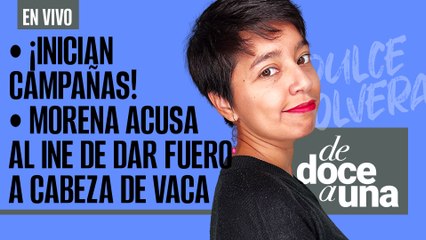 #EnVivo #DeDoceAUna ¬ ¡Inician campañas! ¬ Morena acusa que INE dio fuero al prófugo Cabeza de Vaca