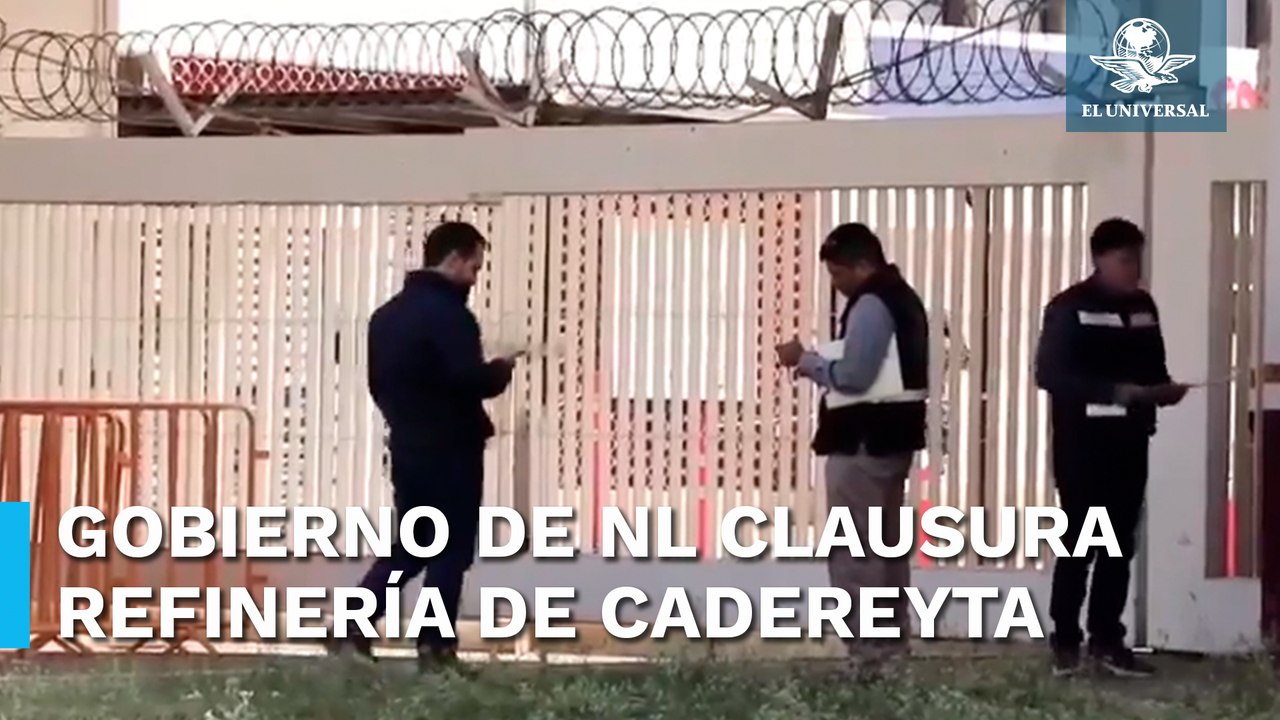 Clausuran refinería de Cadereyta, Nuevo León