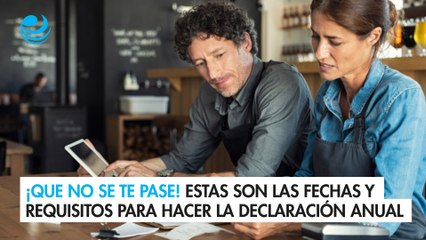 ¡Que no se te pase! Estas son las fechas y requisitos para hacer la declaración anual