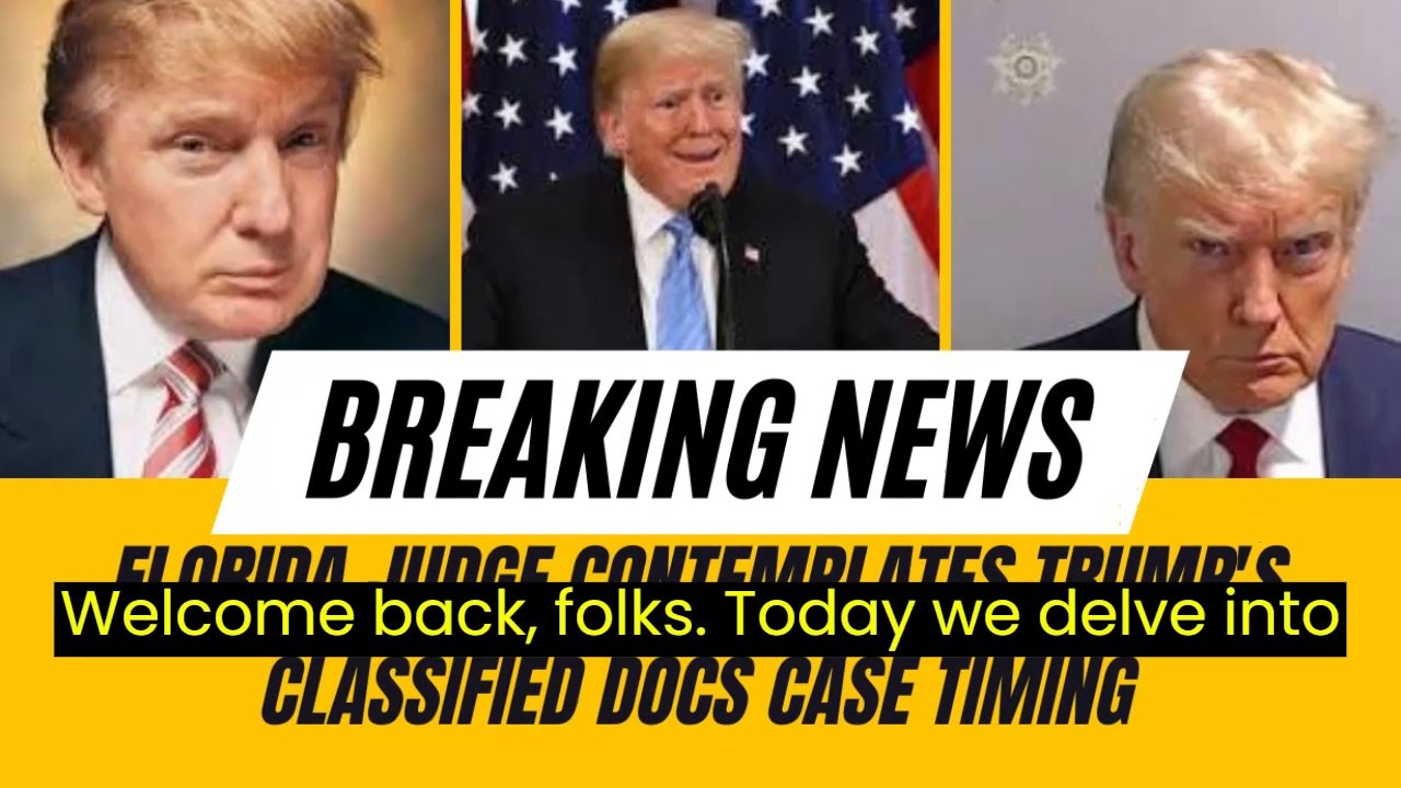 Florida Judge Contemplates Trump's Classified Docs Case Timing