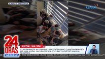 13 Vietnamese na umano'y nagtatrabaho o nagpapatakbo ng mga ilegal na health spa at clinic sa Metro Manila, arestado | 24 Oras Weekend