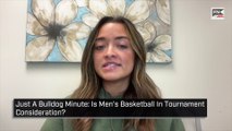Just A Bulldog Minute  Is Men s Basketball In Tournament Consideration