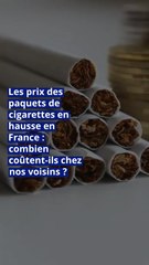Les prix des paquets de cigarettes en hausse en France : combien coûtent-ils chez nos voisins ?