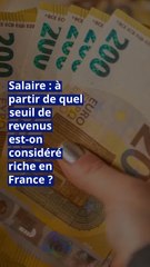 Salaire : à partir de quel seuil de revenus est-on considéré riche en France ?