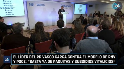 El líder del PP vasco carga contra el modelo de PNV y PSOE: "Basta ya de paguitas y subsidios vitalicios"