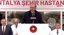 Cumhurbaşkanı Erdoğan, Antalya Şehir Hastanesi ve Bağlantı Yolları Açılış Töreni'ne katıldı
