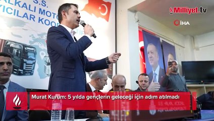 Murat Kurum: 5 yılda gençlerin geleceği için adım atılmadı