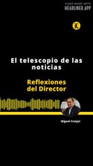 Reflexiones del Director | El telescopio de las noticias