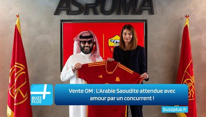 Vente OM ‍: L'Arabie Saoudite attendue avec amour par un concurrent ‍!