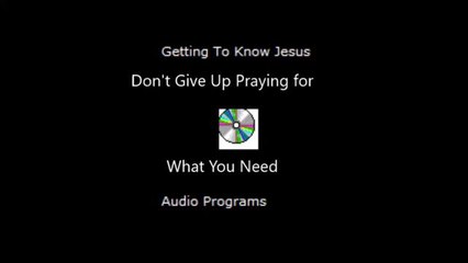 Don't give up praying for what you need