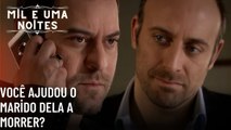 Você ajudou o marido dela a morrer?| Mil e Uma Noites - Episódio 53