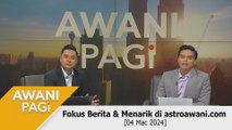 AWANI Pagi: AWANI Pagi: Berita tumpuan & menarik di astroawani.com [4 Mac 2024]