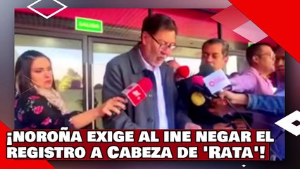 ¡VEAN! ¡El Dr. Noroña y Gutiérrez Luna exigen al INE negar el registro al Hampón Cabeza de Vaca!