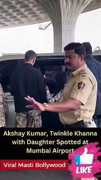 Akshay Kumar, Twinkle Khanna with Daughter Spotted at Mumbai Airport