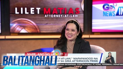 "Lilet Matias: Attorney-at-Law," mapapanood na simula ngayong araw sa GMA Afternoon Prime | BT