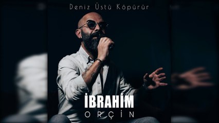 İbrahim Orçin - Deniz Üstü Köpürür