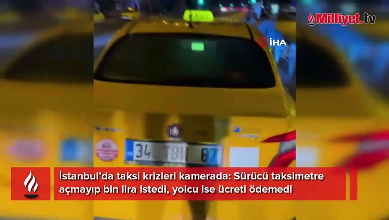 İstanbul’da taksi krizleri: Taksimetre açmayıp bin lira istedi