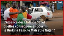 L’Alliance des États du Sahel : quelles conséquences pour le Burkina Faso, le Mali et le Niger ?