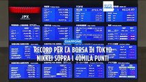 Giappone, record per la borsa di Tokyo: Nikkei chiude sopra i 40mila punti