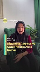 Bukan senang nak handle anak ramai.. Yang penting mak dan ayah kena aggressive