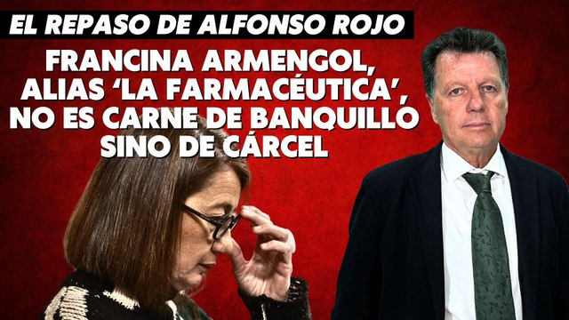 Alfonso Rojo: “Francina Armengol, alias ‘La Farmacéutica’, no es carne de banquillo sino de cárcel”