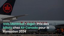 Vols Montréal - Alger : Prix des billets chez Air Canada pour le Ramadan 2024