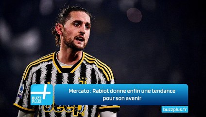 Mercato ‍: Rabiot donne enfin une tendance pour son avenir